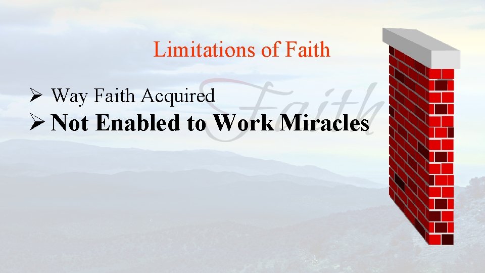 Limitations of Faith Ø Way Faith Acquired Ø Not Enabled to Work Miracles 