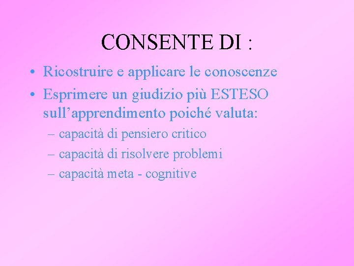 CONSENTE DI : • Ricostruire e applicare le conoscenze • Esprimere un giudizio più