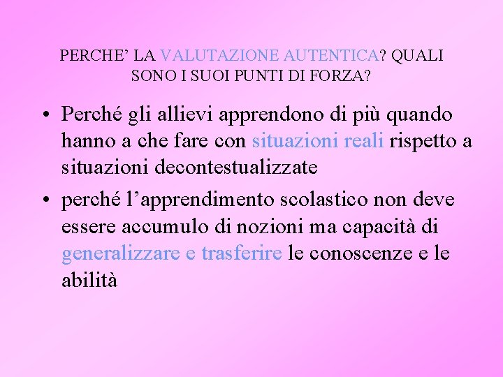 PERCHE’ LA VALUTAZIONE AUTENTICA? QUALI SONO I SUOI PUNTI DI FORZA? • Perché gli