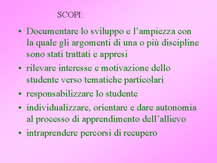 SCOPI: • Documentare lo sviluppo e l’ampiezza con la quale gli argomenti di una