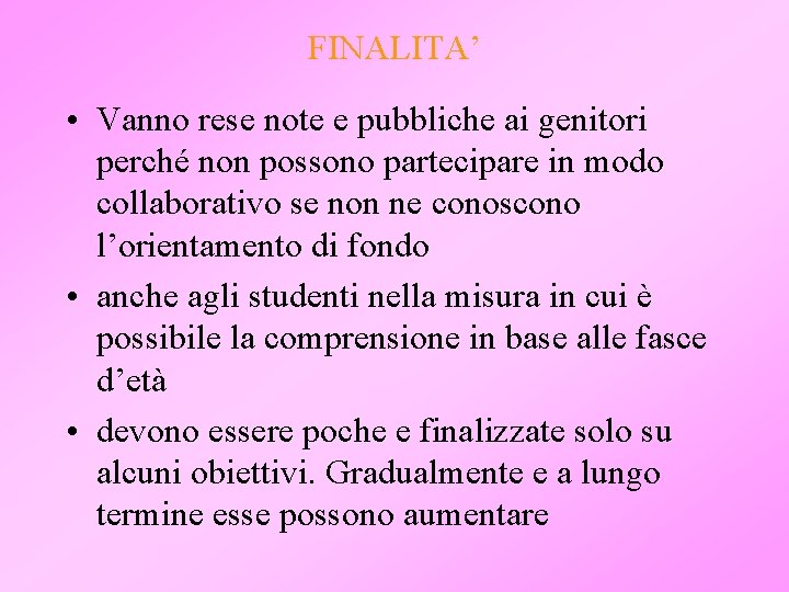 FINALITA’ • Vanno rese note e pubbliche ai genitori perché non possono partecipare in