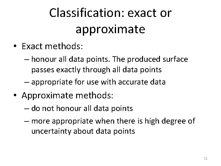 Classification: exact or approximate • Exact methods: – honour all data points. The produced