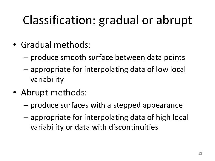 Classification: gradual or abrupt • Gradual methods: – produce smooth surface between data points