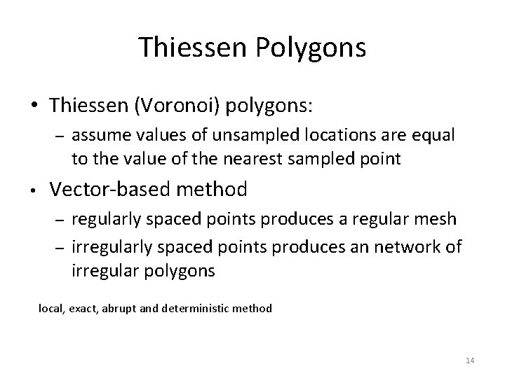 Thiessen Polygons • Thiessen (Voronoi) polygons: – • assume values of unsampled locations are