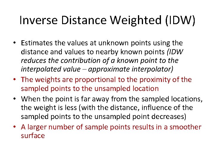 Inverse Distance Weighted (IDW) • Estimates the values at unknown points using the distance