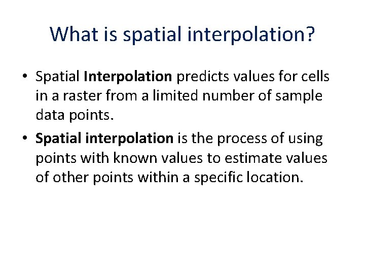 What is spatial interpolation? • Spatial Interpolation predicts values for cells in a raster