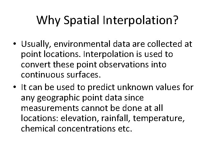 Why Spatial Interpolation? • Usually, environmental data are collected at point locations. Interpolation is