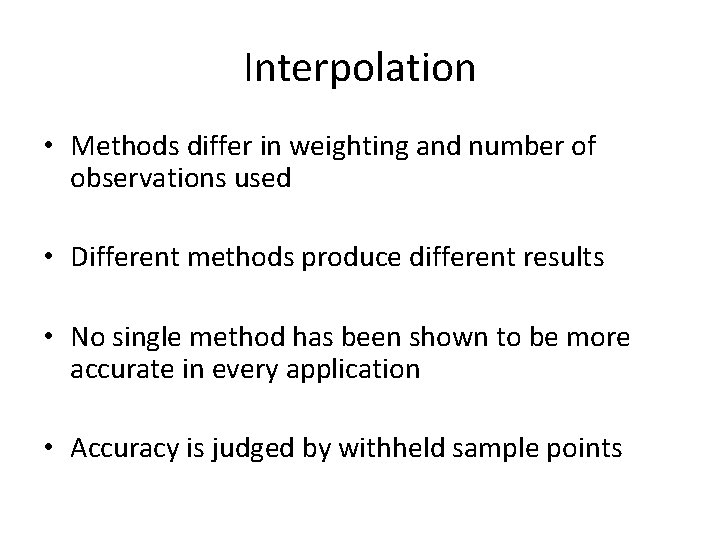 Interpolation • Methods differ in weighting and number of observations used • Different methods