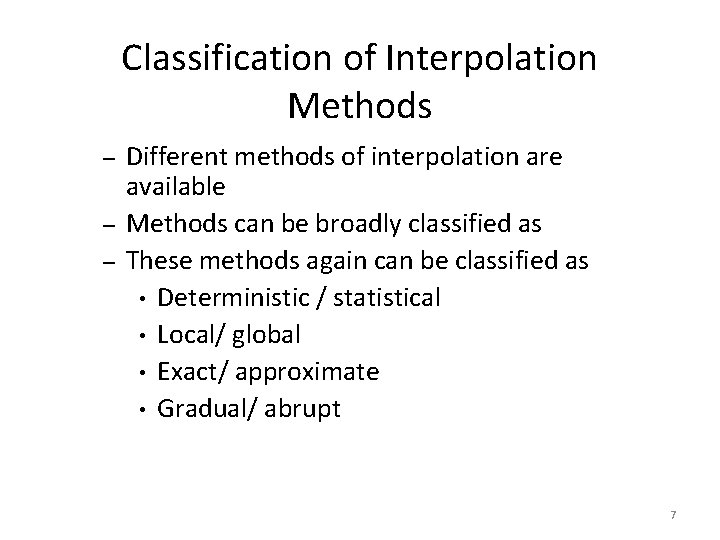 Classification of Interpolation Methods – – – Different methods of interpolation are available Methods