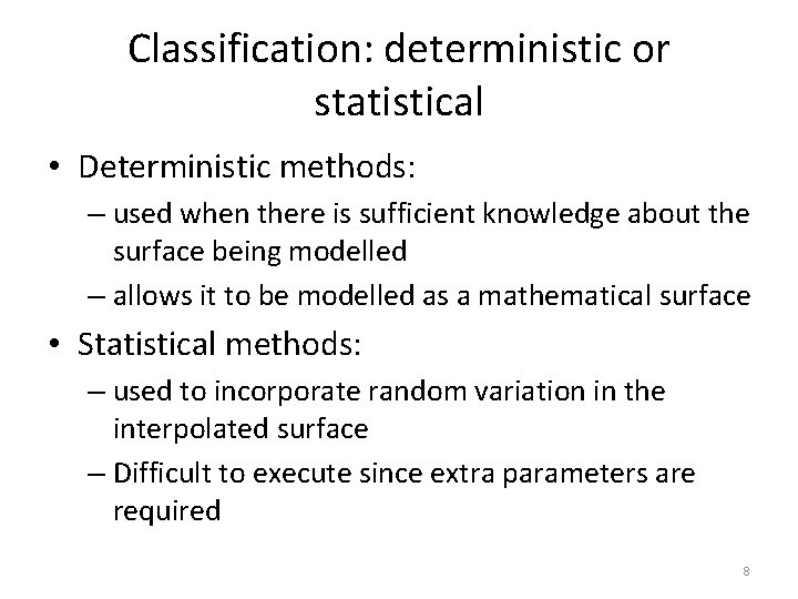 Classification: deterministic or statistical • Deterministic methods: – used when there is sufficient knowledge