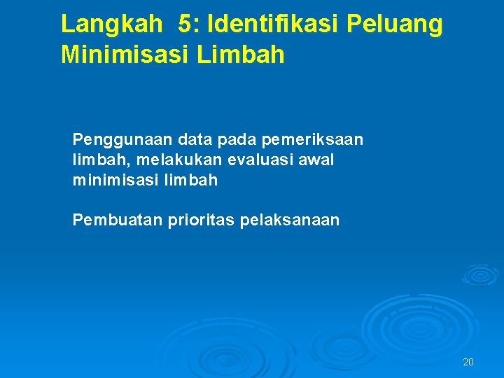 Langkah 5: Identifikasi Peluang Minimisasi Limbah Penggunaan data pada pemeriksaan limbah, melakukan evaluasi awal