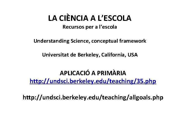 LA CIÈNCIA A L’ESCOLA Recursos per a l’escola Understanding Science, conceptual framework Universitat de