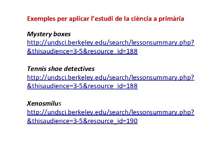 Exemples per aplicar l’estudi de la ciència a primària Mystery boxes http: //undsci. berkeley.