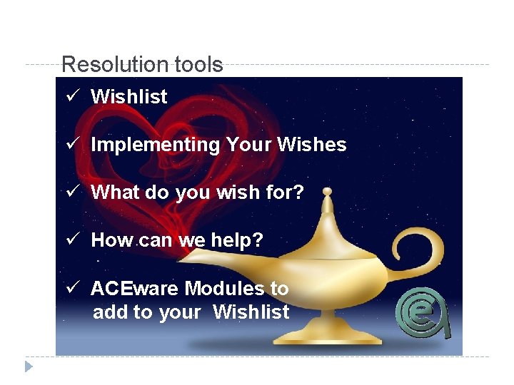 Resolution tools ü Wishlist ü Implementing Your Wishes ü What do you wish for?