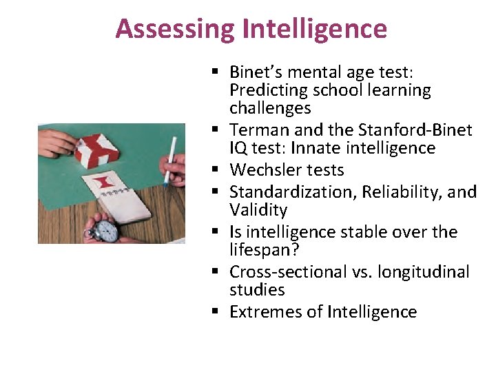 Assessing Intelligence § Binet’s mental age test: Predicting school learning challenges § Terman and