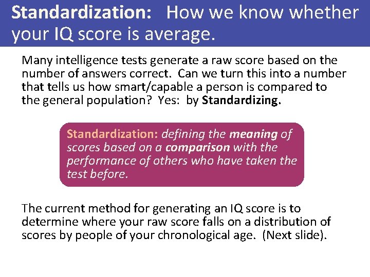 Standardization: How we know whether your IQ score is average. Many intelligence tests generate