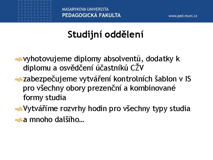 Studijní oddělení vyhotovujeme diplomy absolventů, dodatky k diplomu a osvědčení účastníků CŽV zabezpečujeme vytváření