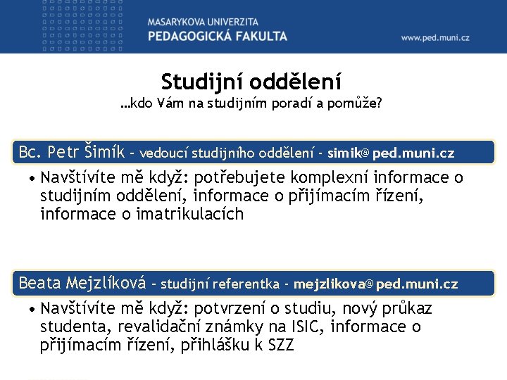 Studijní oddělení …kdo Vám na studijním poradí a pomůže? Bc. Petr Šimík – vedoucí