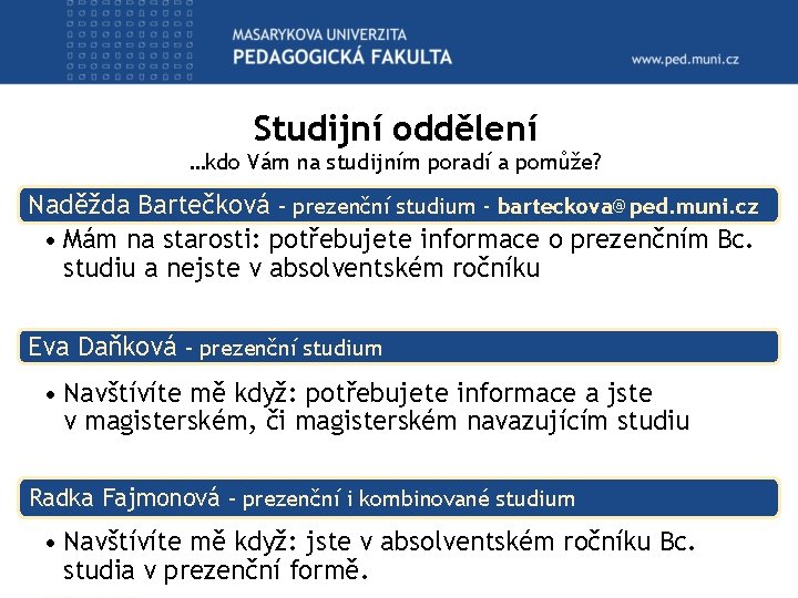 Studijní oddělení …kdo Vám na studijním poradí a pomůže? Naděžda Bartečková – prezenční studium