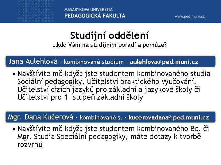 Studijní oddělení …kdo Vám na studijním poradí a pomůže? Jana Aulehlová – kombinované studium