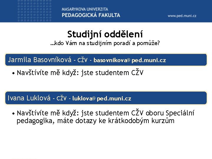 Studijní oddělení …kdo Vám na studijním poradí a pomůže? Jarmila Basovníková – CŽV - Studijní oddělení …kdo Vám na studijním poradí a pomůže? Jarmila Basovníková – CŽV -