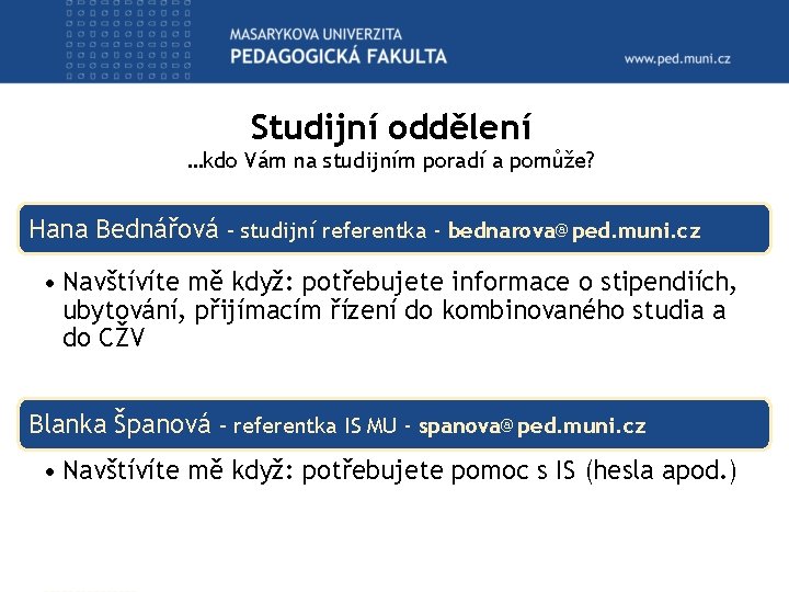 Studijní oddělení …kdo Vám na studijním poradí a pomůže? Hana Bednářová – studijní referentka