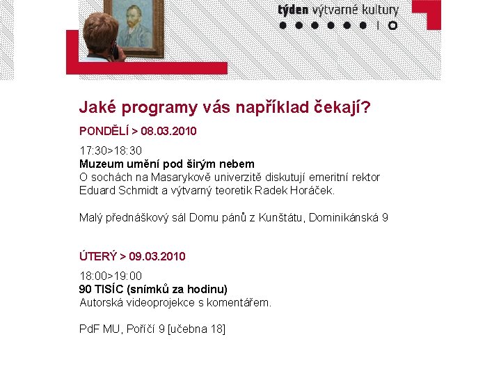 Jaké programy vás například čekají? PONDĚLÍ > 08. 03. 2010 17: 30>18: 30 Muzeum