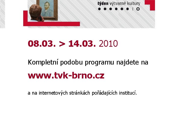 08. 03. > 14. 03. 2010 Kompletní podobu programu najdete na www. tvk-brno. cz