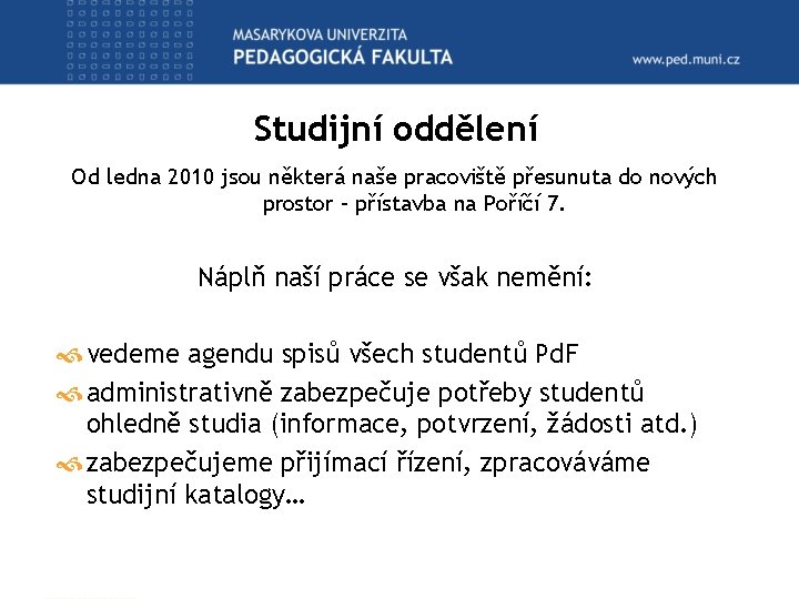 Studijní oddělení Od ledna 2010 jsou některá naše pracoviště přesunuta do nových prostor –