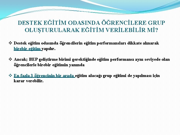 DESTEK EĞİTİM ODASINDA ÖĞRENCİLERE GRUP OLUŞTURULARAK EĞİTİM VERİLEBİLİR Mİ? v Destek eğitim odasında öğrencilerin