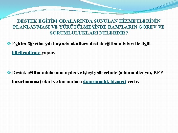 DESTEK EĞİTİM ODALARINDA SUNULAN HİZMETLERİNİN PLANLANMASI VE YÜRÜTÜLMESİNDE RAM’LARIN GÖREV VE SORUMLULUKLARI NELERDİR? v