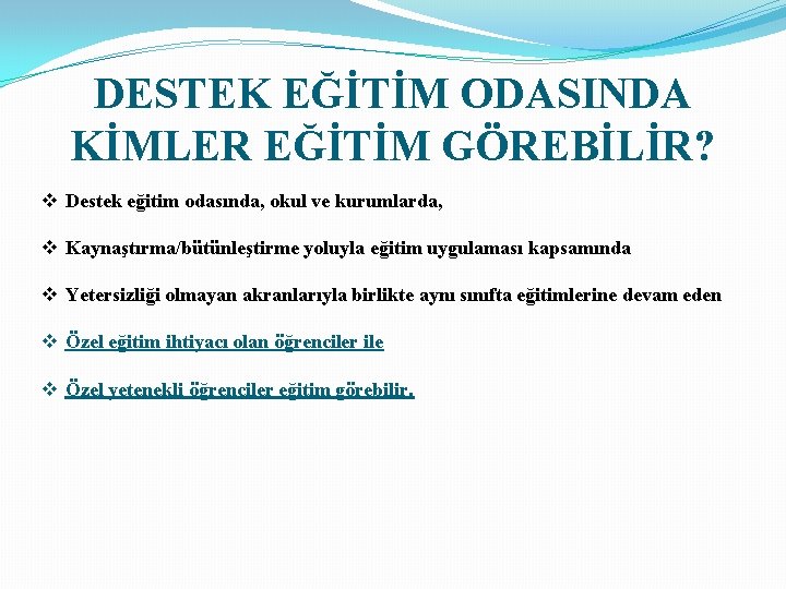 DESTEK EĞİTİM ODASINDA KİMLER EĞİTİM GÖREBİLİR? v Destek eğitim odasında, okul ve kurumlarda, v