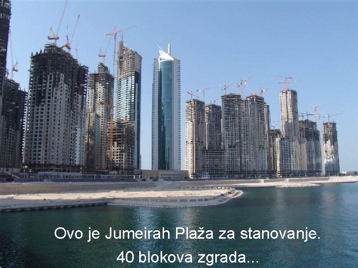 Ovo je Jumeirah Plaža za stanovanje. 40 blokova zgrada. . . 