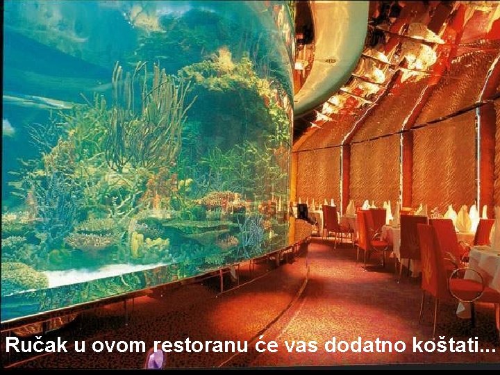 Ručak u ovom restoranu će vas dodatno koštati. . . 