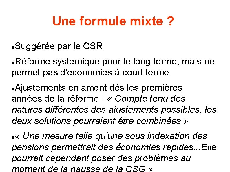 Une formule mixte ? Suggérée par le CSR Réforme systémique pour le long terme,