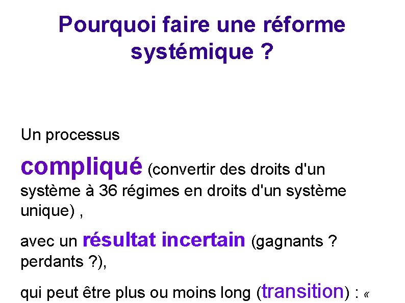 Pourquoi faire une réforme systémique ? Un processus compliqué (convertir des droits d'un système