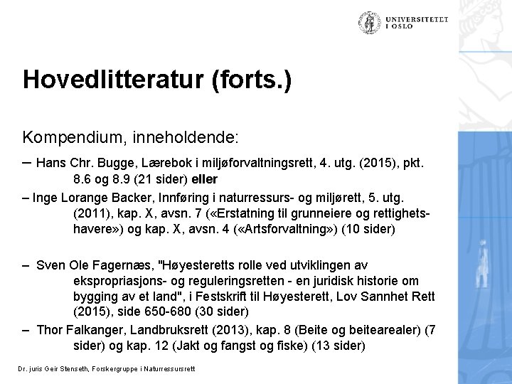 Hovedlitteratur (forts. ) Kompendium, inneholdende: – Hans Chr. Bugge, Lærebok i miljøforvaltningsrett, 4. utg.