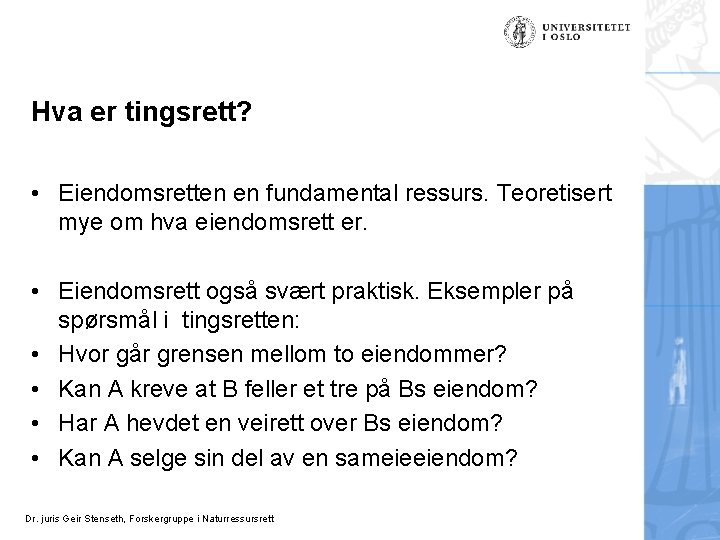 Hva er tingsrett? • Eiendomsretten en fundamental ressurs. Teoretisert mye om hva eiendomsrett er.