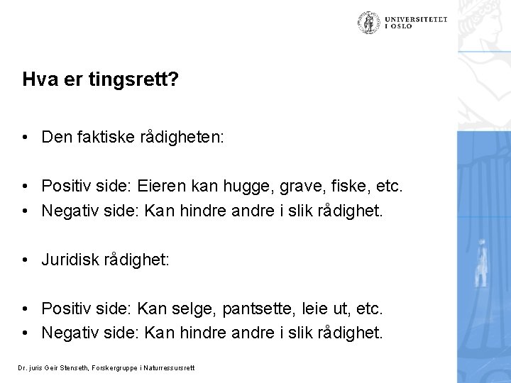 Hva er tingsrett? • Den faktiske rådigheten: • Positiv side: Eieren kan hugge, grave,