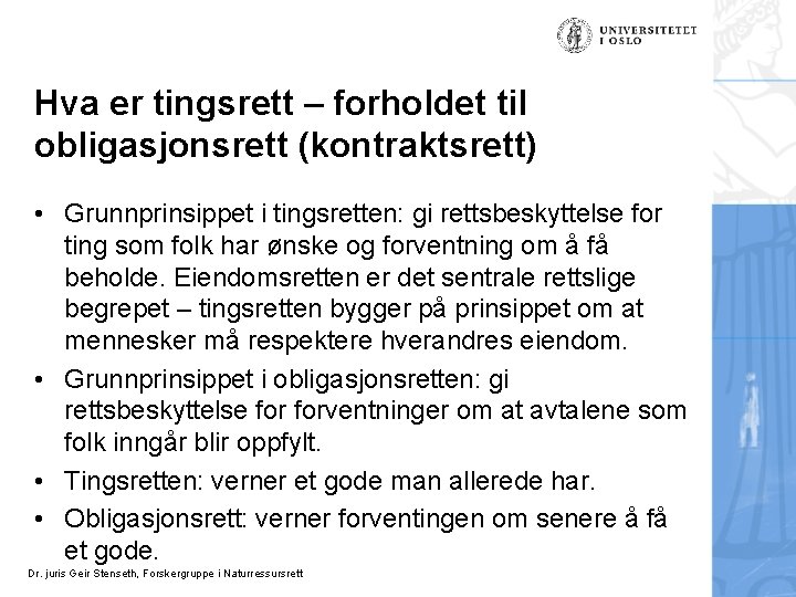 Hva er tingsrett – forholdet til obligasjonsrett (kontraktsrett) • Grunnprinsippet i tingsretten: gi rettsbeskyttelse