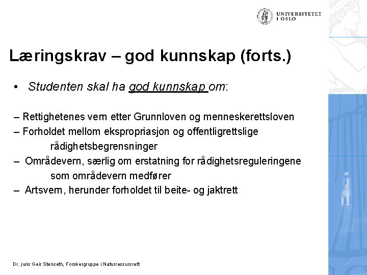 Læringskrav – god kunnskap (forts. ) • Studenten skal ha god kunnskap om: –