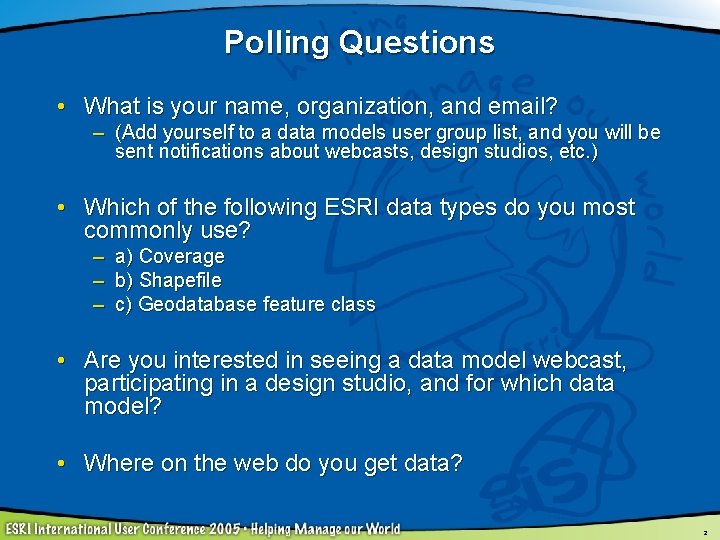 Polling Questions • What is your name, organization, and email? – (Add yourself to