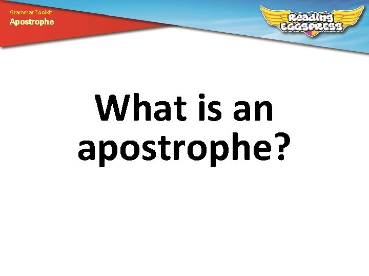 Grammar Toolkit Apostrophe What is an apostrophe? 