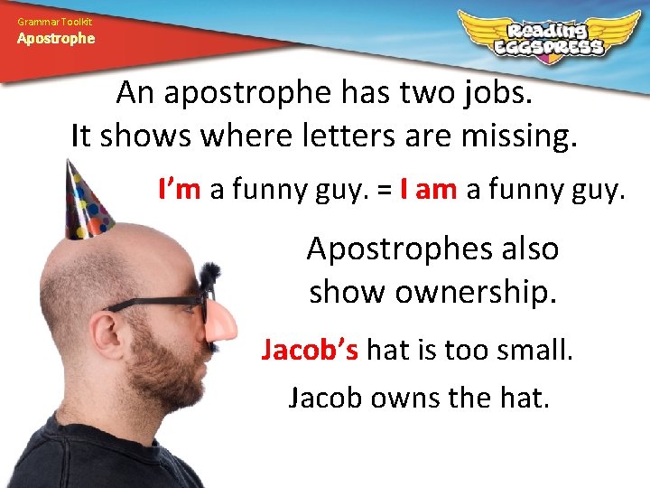 Grammar Toolkit Apostrophe An apostrophe has two jobs. It shows where letters are missing.