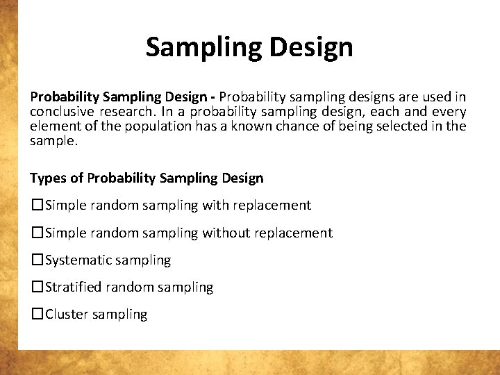 Sampling Design Probability Sampling Design - Probability sampling designs are used in conclusive research.