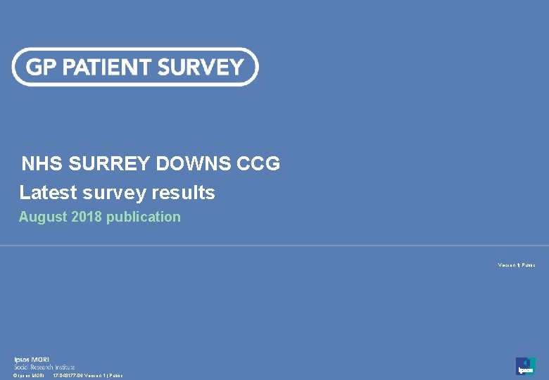 NHS SURREY DOWNS CCG Latest survey results August 2018 publication Version 1| Public 1