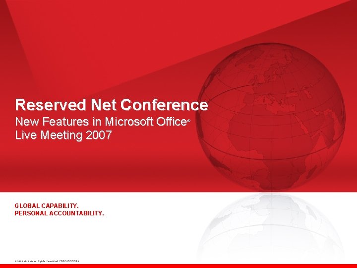 Reserved Net Conference New Features in Microsoft Office Live Meeting 2007 ® GLOBAL CAPABILITY.