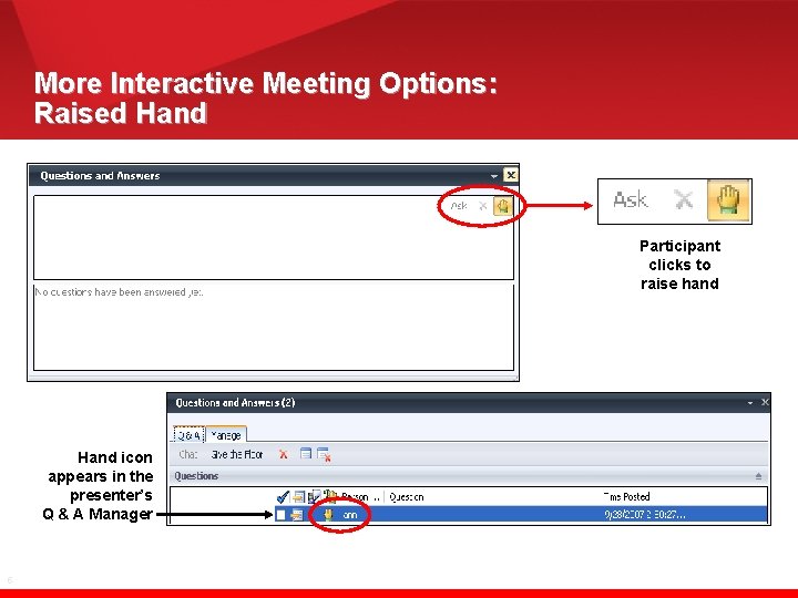 More Interactive Meeting Options: Raised Hand Participant clicks to raise hand Hand icon appears