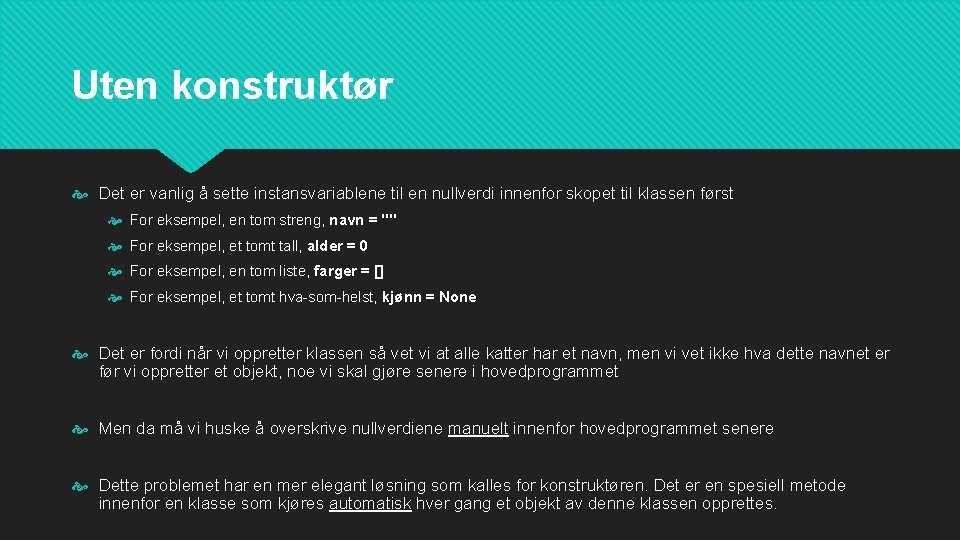 Uten konstruktør Det er vanlig å sette instansvariablene til en nullverdi innenfor skopet til