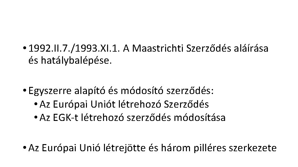  • 1992. II. 7. /1993. XI. 1. A Maastrichti Szerződés aláírása és hatálybalépése.